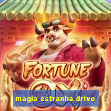 magia estranha drive